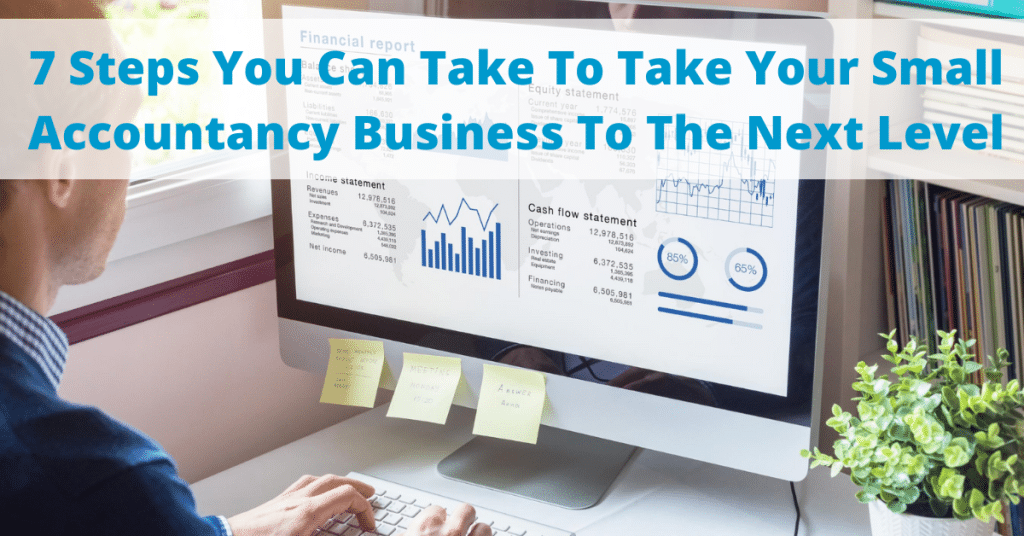 7 Steps You Can Take To Take Your Small Accountancy Business To The Next Level Tips for Small Accountancy Business