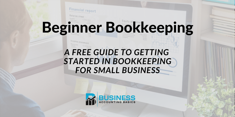 Beginner Bookkeeping for Business Beginner Bookkeeping - A guide for small business
