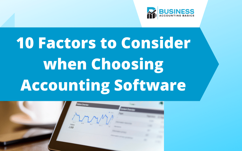 10 Factors to consider when choosing accounting software 10 factors to consider when choosing accounting software