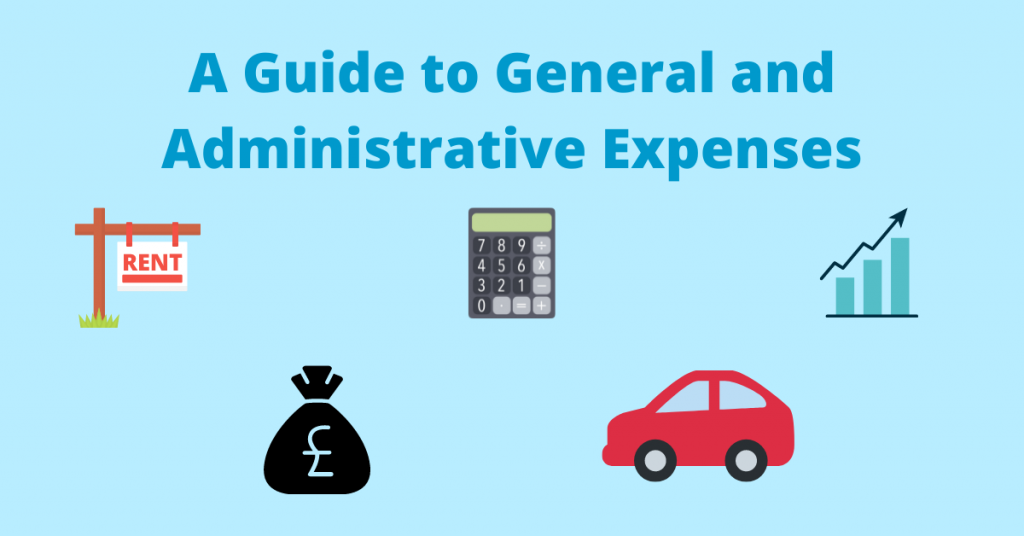 A Guide to General and Administrative Expenses (G A Expenses) General and Administrative Expenses