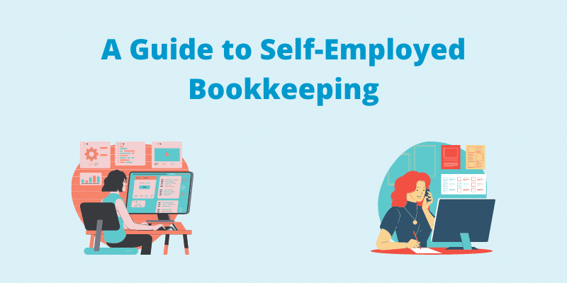 A Guide to Self-Employed Bookkeeping Self-employed bookkeeping